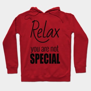 Relax, you are not special Hoodie